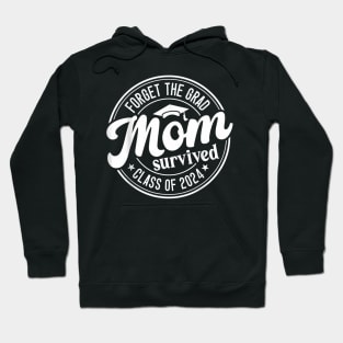 Forget The Grad Mom Survived Class of 2024 Graduation Hoodie